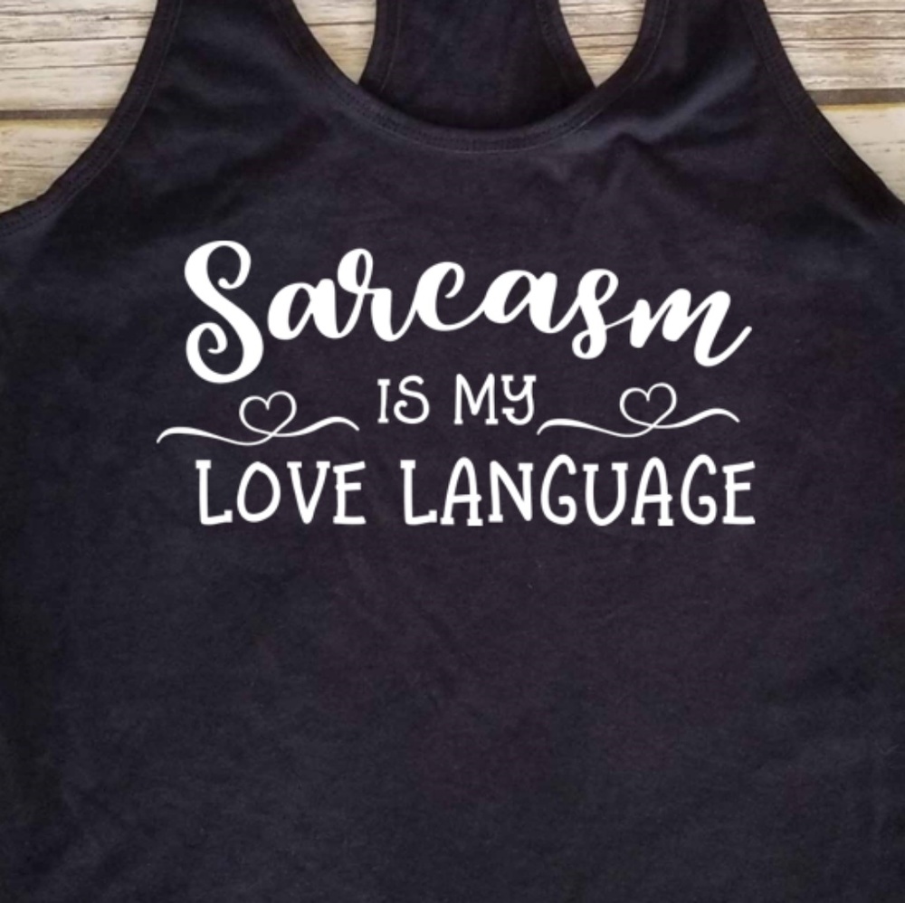 Sarcasm is my Love Language - ladies black tank